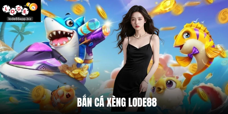 Bắn Cá Xèng Lode88 - Săn Xu Đổi Tiền Mặt Hấp Dẫn Nhất 2026