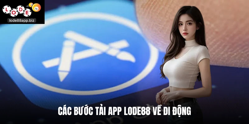 Các bước tải app Lode88 về di động