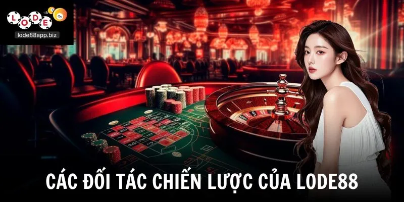Các đối tác chiến lược của Lode88