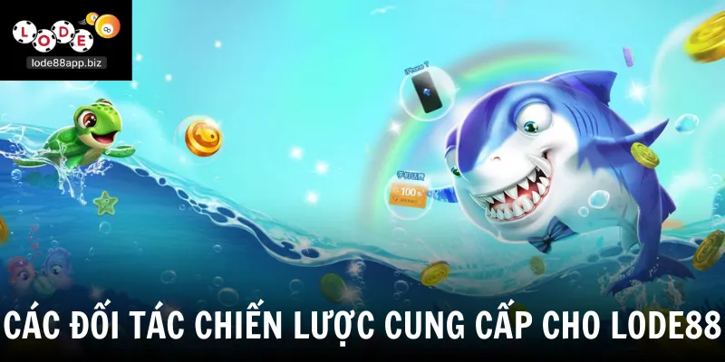 Các đối tác chiến lược cung cấp cho Lode88