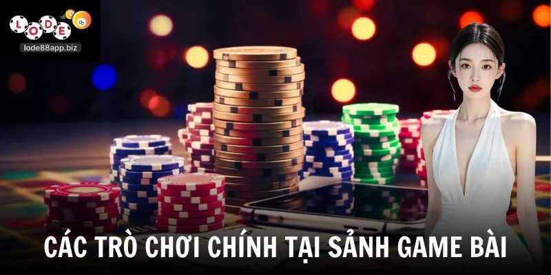 Các trò chơi chính tại sảnh game bài