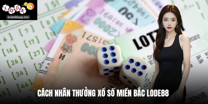 Cách nhân thưởng xổ số miền bắc Lode88