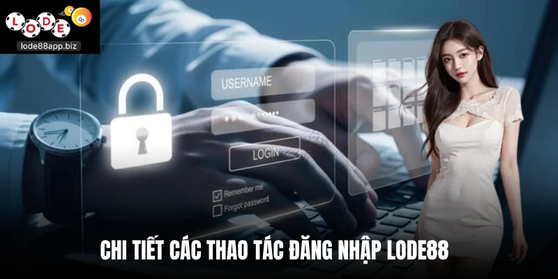 Chi tiết các thao tác đăng nhập Lode88