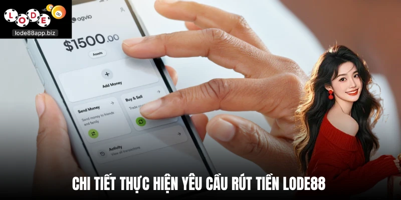 Chi tiết thực hiện yêu cầu rút tiền Lode88