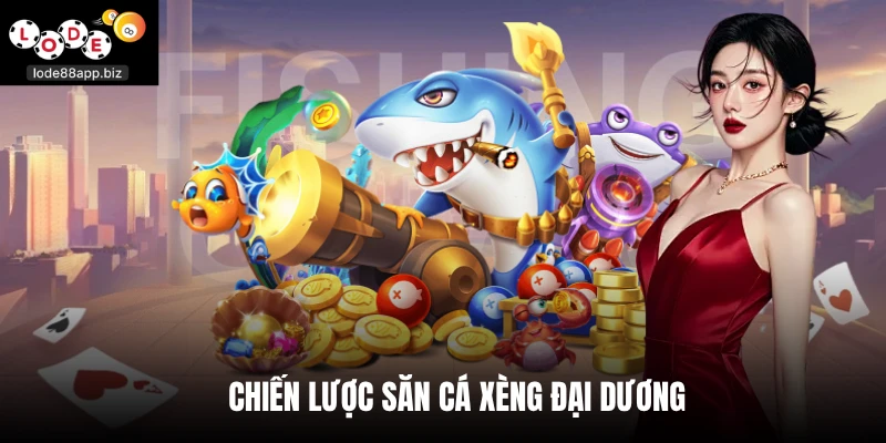Chiến lược săn cá xèng đại dương 