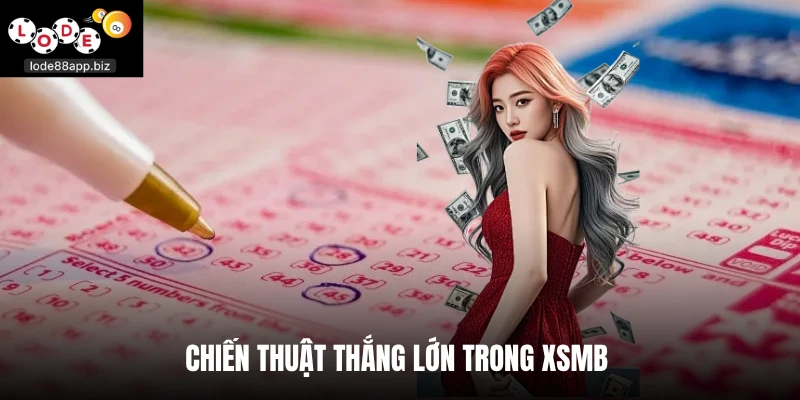Chiến thuật thắng đậm trong XSMB