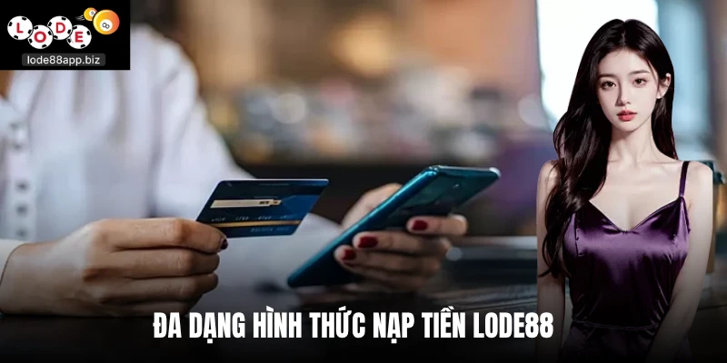 Đa dạng hình thức nạp tiền Lode88
