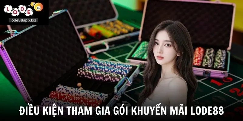 Điều kiện tham gia gói khuyến mãi Lode88