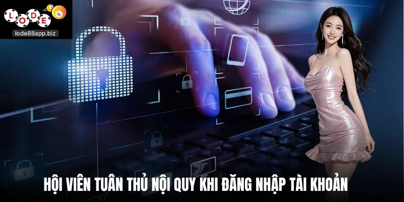 Hội viên tuân thủ nội quy khi đăng nhập tài khoản