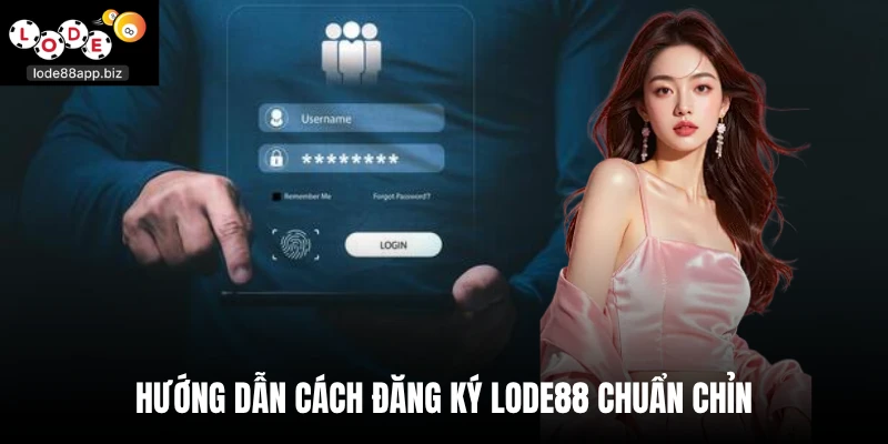 Hướng dẫn cách đăng ký Lode88 chuẩn chỉn