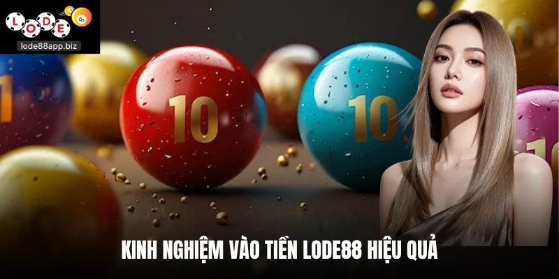 Kinh nghiệm vào tiền lode88 hiệu quả