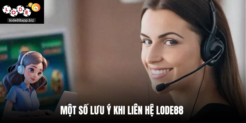 Một số lưu ý khi liên hệ Lode88 