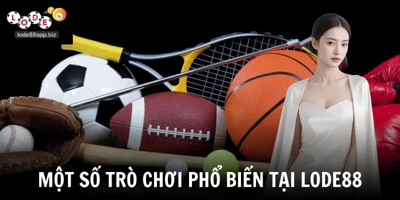 Một số trò chơi phổ biến tại Lode88