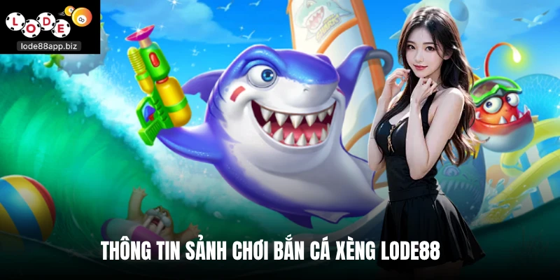 Thông tin sảnh chơi bắn cá xèng Lode88