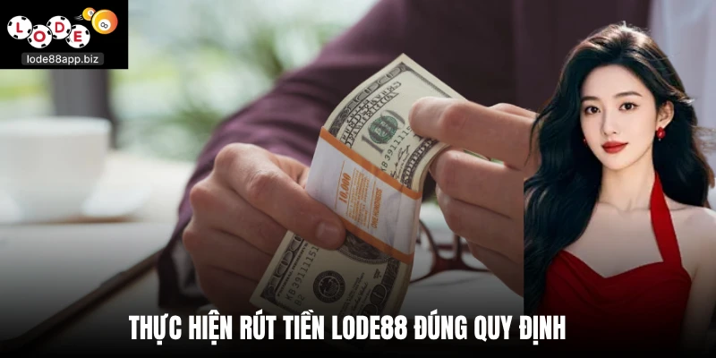 Thực hiện rút tiền Lode88 đúng quy định 