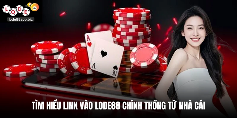 Tìm hiểu link vào Lode88 chính thống từ nhà cái