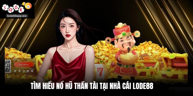 Tìm hiểu nổ hũ thần tài tại nhà cái Lode88