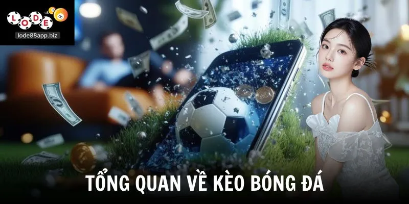 Tổng quan về kèo bóng đá