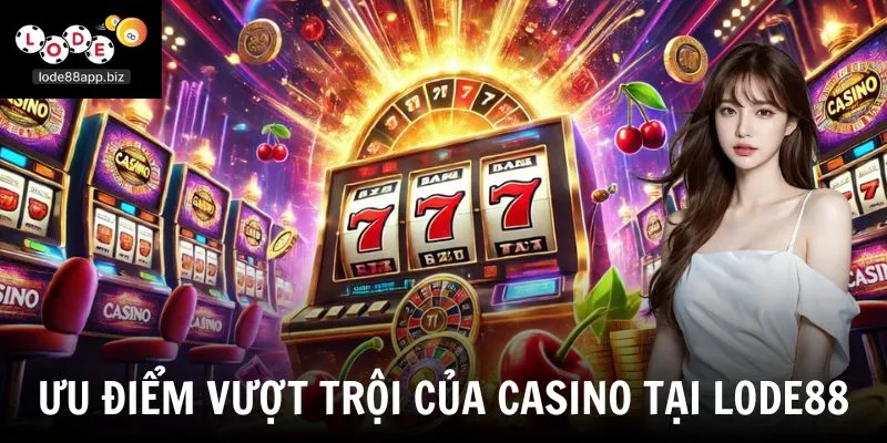 Ưu điểm vượt trội của casino tại Lode88